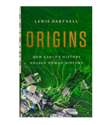 Lewis Dartnell Origins: How Earth's History Shaped Human History