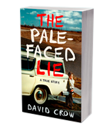 David Crow The Pale-Faced Lie: A True Story